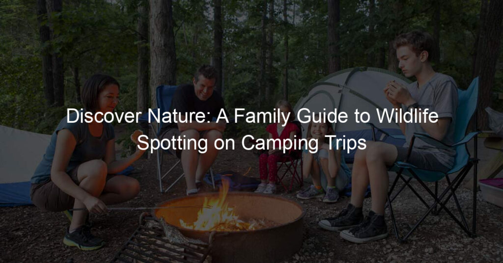 Discover Nature: A Family Guide to Wildlife Spotting on Camping Trips