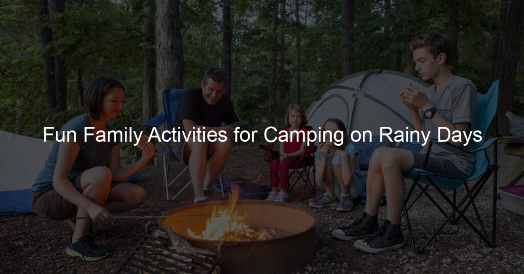Fun Family Activities for Camping on Rainy Days