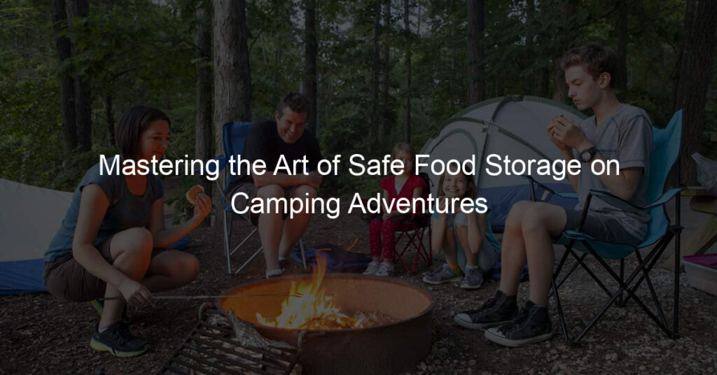 Mastering the Art of Safe Food Storage on Camping Adventures